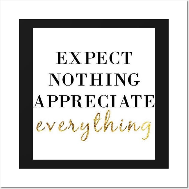 Expect Nothing Appreciate Everything Motivational T-Shirt Wall Art by shewpdaddy